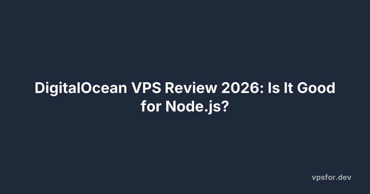 DigitalOcean VPS Review 2026: Is It Good for Node.js?