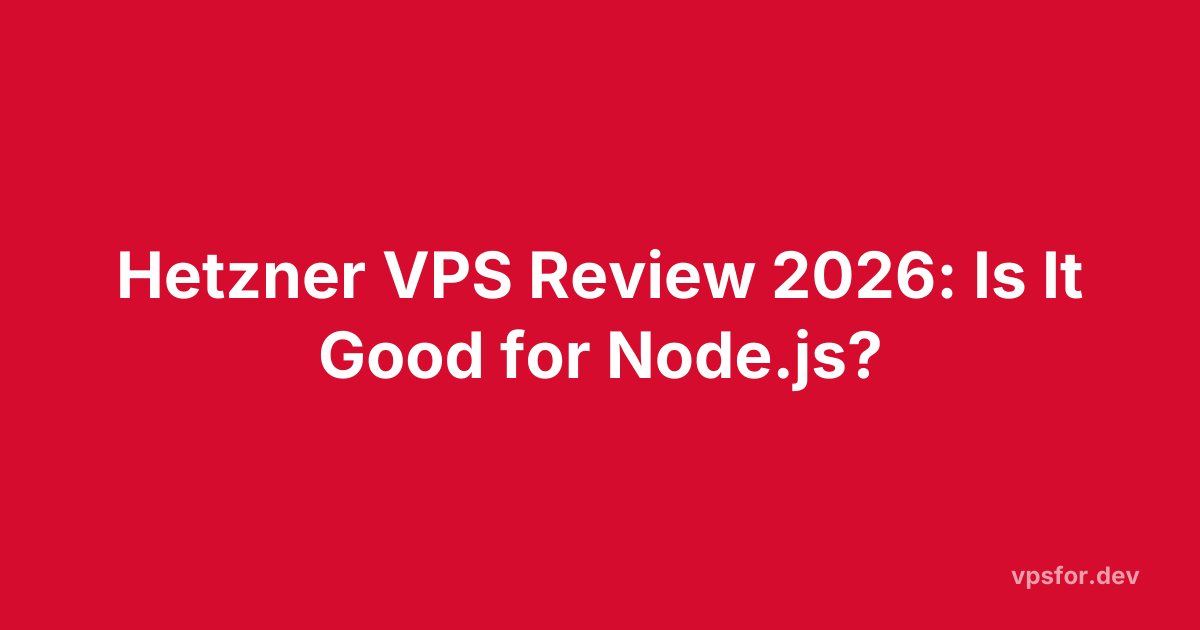 Hetzner VPS Review 2026: Is It Good for Node.js?