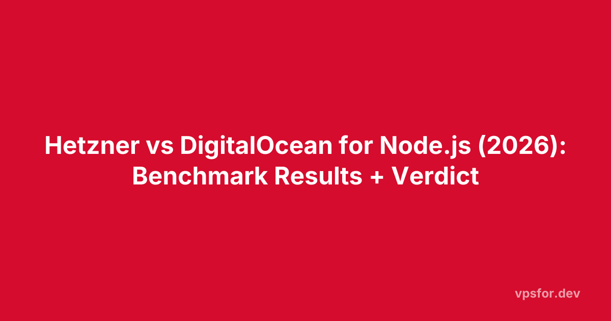 Hetzner vs DigitalOcean for Node.js (2026): Benchmark Results + Verdict