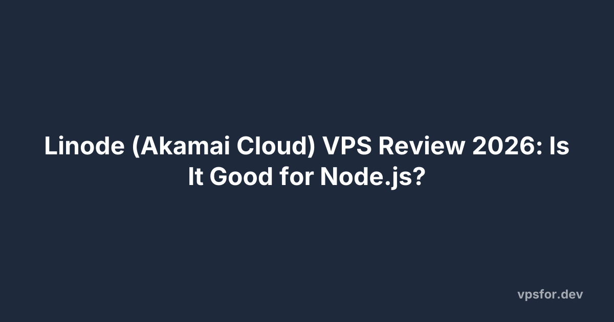 Linode (Akamai Cloud) VPS Review 2026: Is It Good for Node.js?